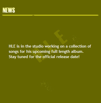 HLE has released a new tunes, visit his facebook, 
soundcloud, or myspace page to give it a listen. 
More tunes will be released soon!

HLE was in Nashville, TN for the 
2012 Grammy Nominations Show! It was a great
night and featured performances by Maroon 5 and 
Fun.
